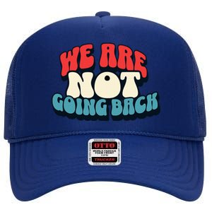 WeRe Not Going Back Vote 2024 Democracy Election President High Crown Mesh Back Trucker Hat