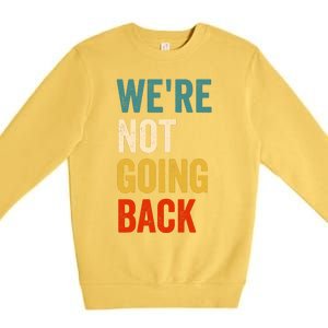 WeRe Not Going Back Premium Crewneck Sweatshirt