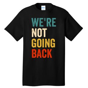 WeRe Not Going Back Tall T-Shirt