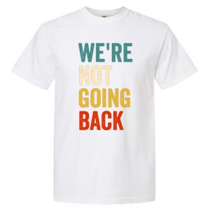 WeRe Not Going Back Garment-Dyed Heavyweight T-Shirt