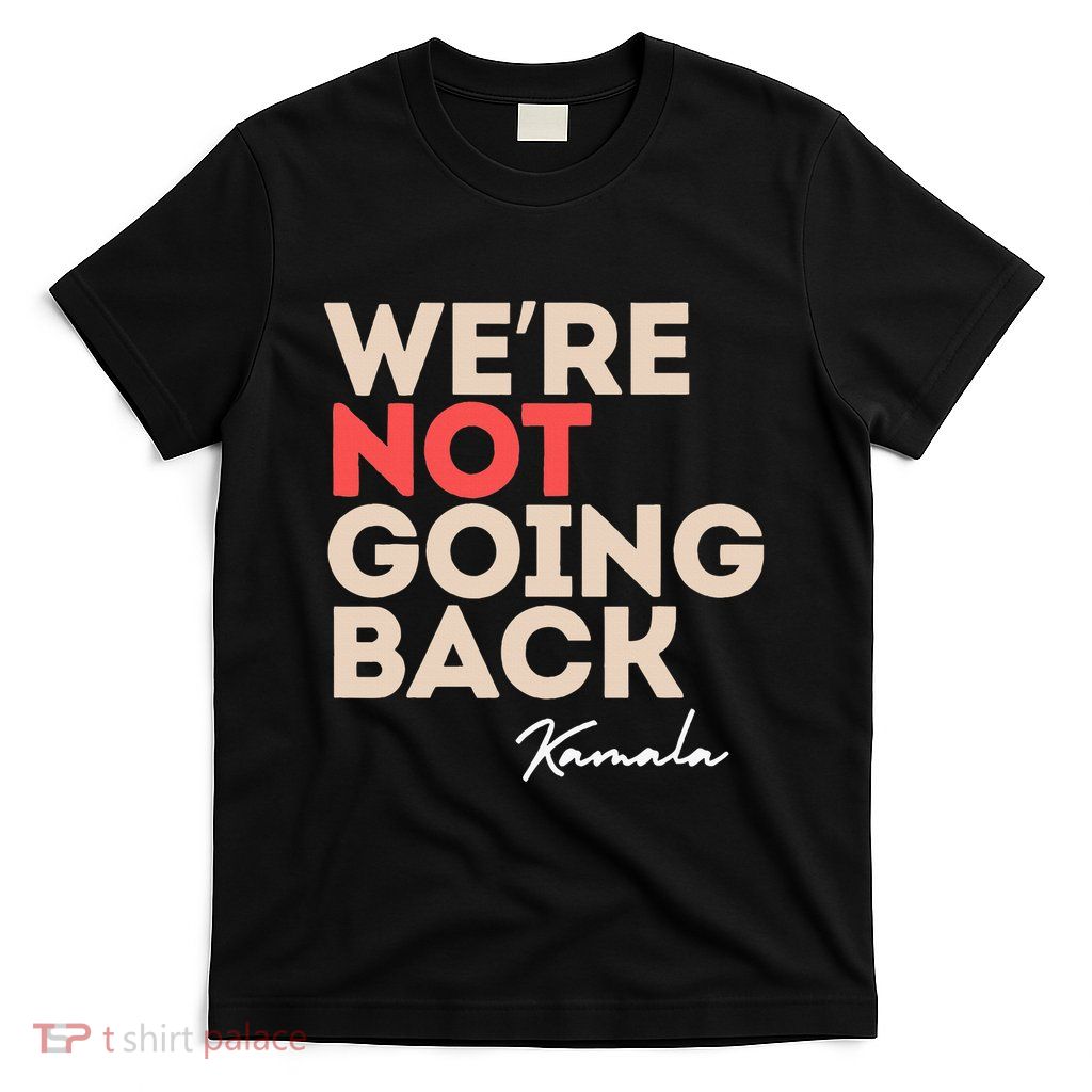 WeRe Not Going Back T-Shirt