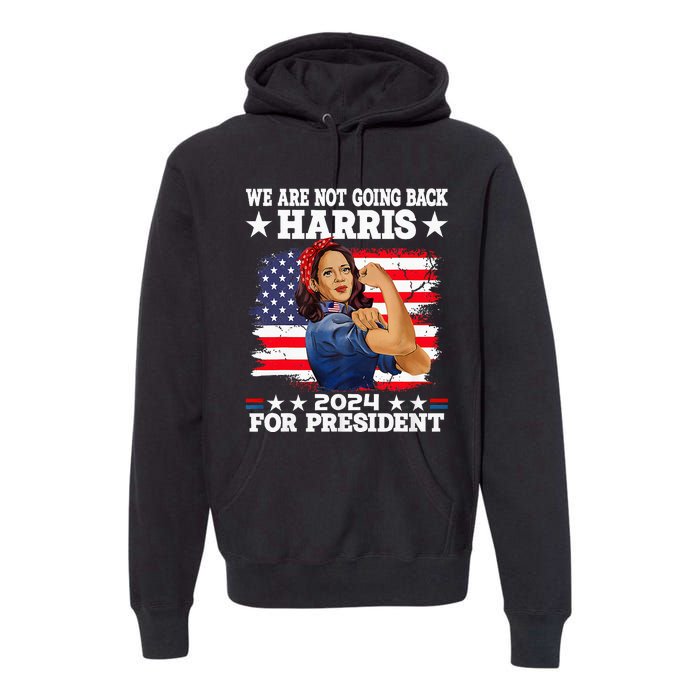 WeRe Not Going Back Vote For 2024 President Kamala Harris Premium Hoodie