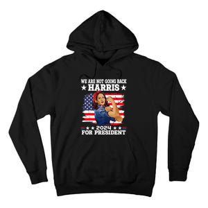 WeRe Not Going Back Vote For 2024 President Kamala Harris Tall Hoodie