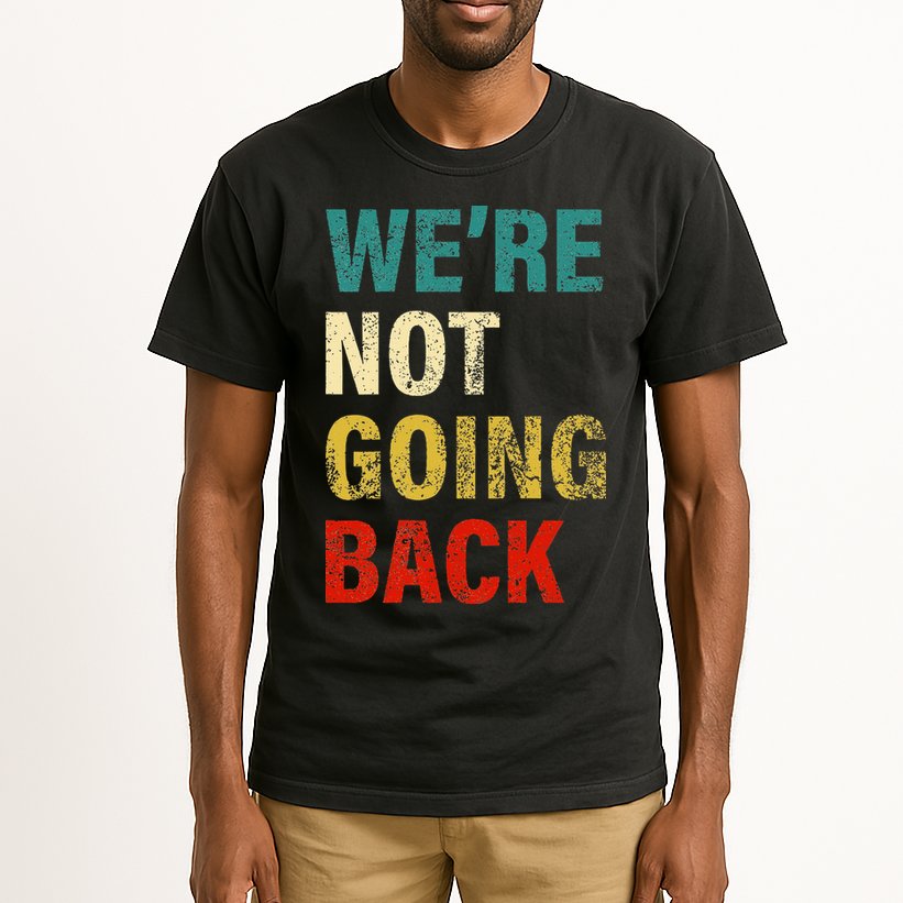 WeRe Not Going Back 2024 Tall T-Shirt
