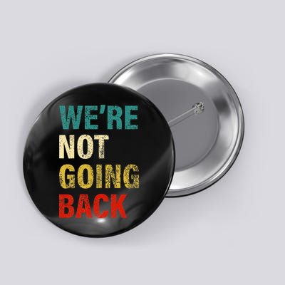 WeRe Not Going Back 2024 Button
