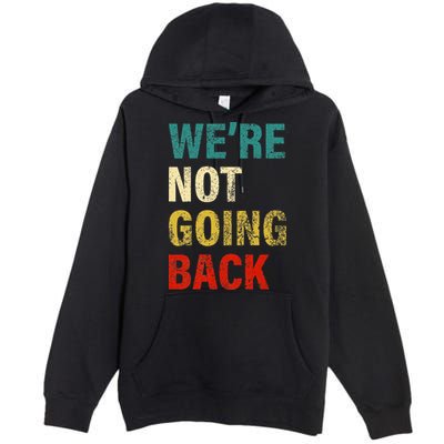 WeRe Not Going Back 2024 Premium Pullover Hoodie