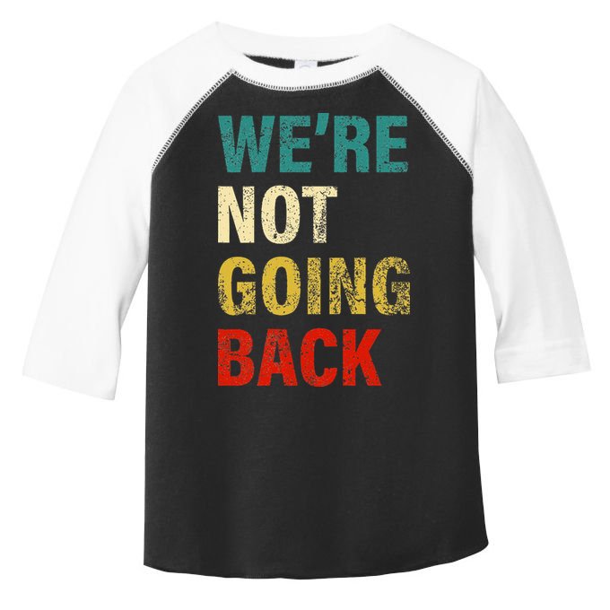 WeRe Not Going Back 2024 Toddler Fine Jersey T-Shirt