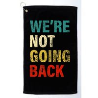 WeRe Not Going Back 2024 Golf Towel
