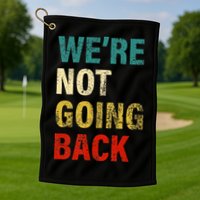 WeRe Not Going Back 2024 Golf Towel