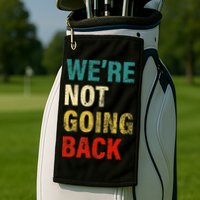 WeRe Not Going Back 2024 Golf Towel