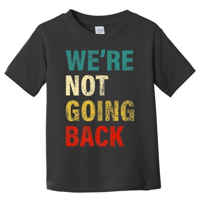 WeRe Not Going Back 2024 Toddler T-Shirt