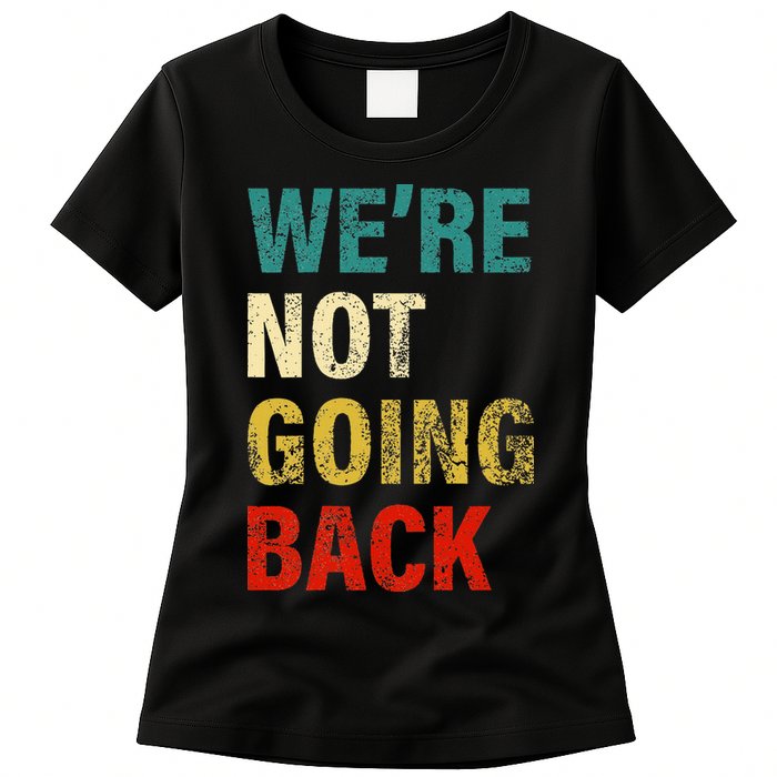 WeRe Not Going Back 2024 Womens T-Shirt