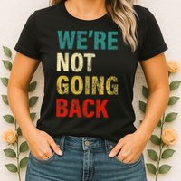 WeRe Not Going Back 2024 Womens T-Shirt