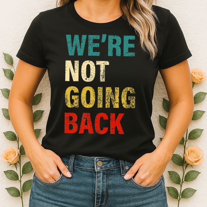 WeRe Not Going Back 2024 Womens T-Shirt