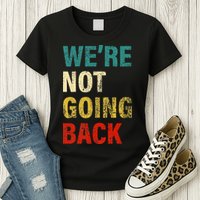 WeRe Not Going Back 2024 Womens T-Shirt
