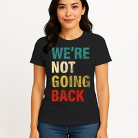WeRe Not Going Back 2024 Womens T-Shirt