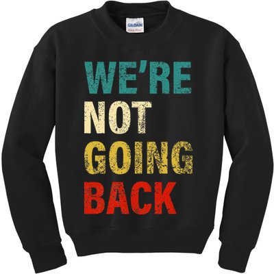 WeRe Not Going Back 2024 Kids Sweatshirt