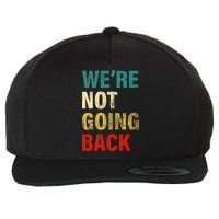 WeRe Not Going Back 2024 Wool Snapback Cap