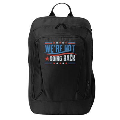 WeRe Not Going Back Vote For 2024 President Kamala Harris City Backpack