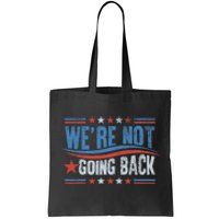 WeRe Not Going Back Vote For 2024 President Kamala Harris Tote Bag