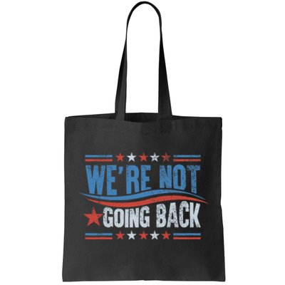 WeRe Not Going Back Vote For 2024 President Kamala Harris Tote Bag