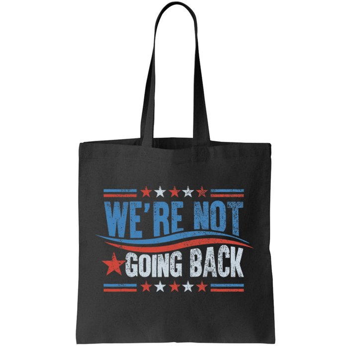 WeRe Not Going Back Vote For 2024 President Kamala Harris Tote Bag