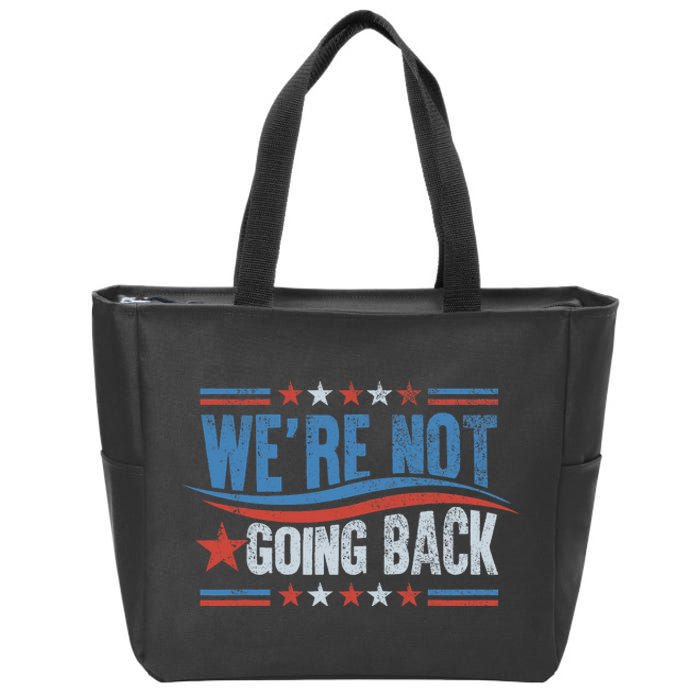 WeRe Not Going Back Vote For 2024 President Kamala Harris Zip Tote Bag