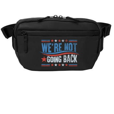 WeRe Not Going Back Vote For 2024 President Kamala Harris Crossbody Pack