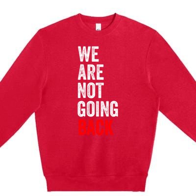 WeRe Not Going Back Premium Crewneck Sweatshirt