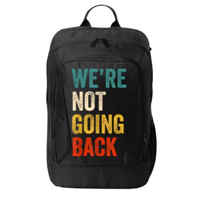 Were Not Going Back Vote For 2024 President Kamala Harris City Backpack