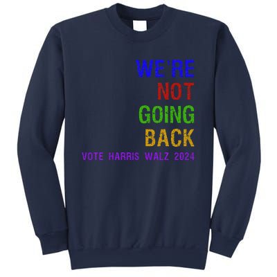 WeRe Not Going Back Vote Harris Walz 2024 Election Sweatshirt