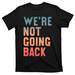 WeRe Not Going Back Vote Kamala Harris 2024 T-Shirt