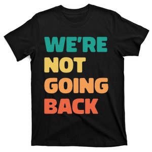 WeRe Not Going Back Vote Kamala Harris Walz 2024 T-Shirt