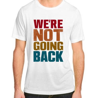 WeRe Not Going Back Slogan Vintage Distressed Adult ChromaSoft Performance T-Shirt