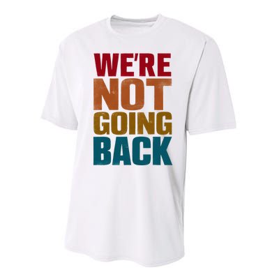 WeRe Not Going Back Slogan Vintage Distressed Performance Sprint T-Shirt