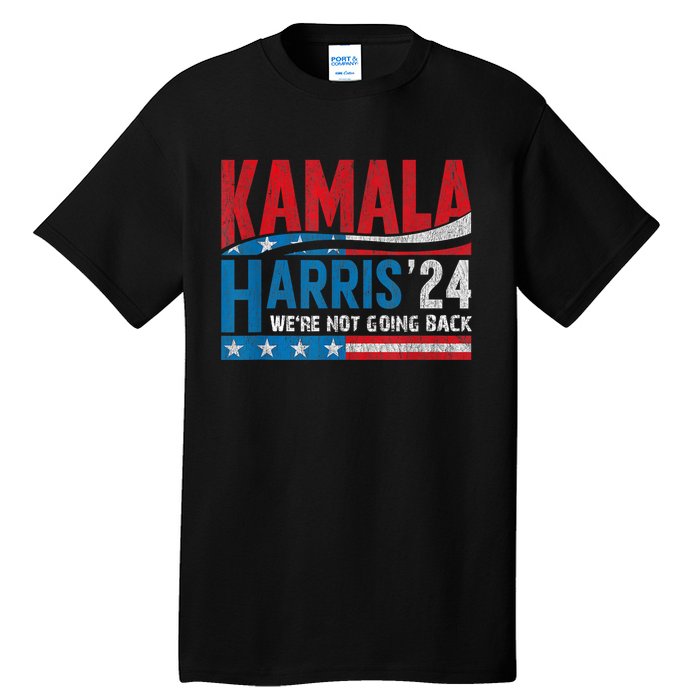 WeRe Not Going Back Vote For 2024 President Kamala Harris Tall T-Shirt