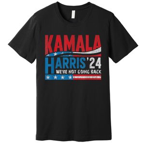 WeRe Not Going Back Vote For 2024 President Kamala Harris Premium T-Shirt