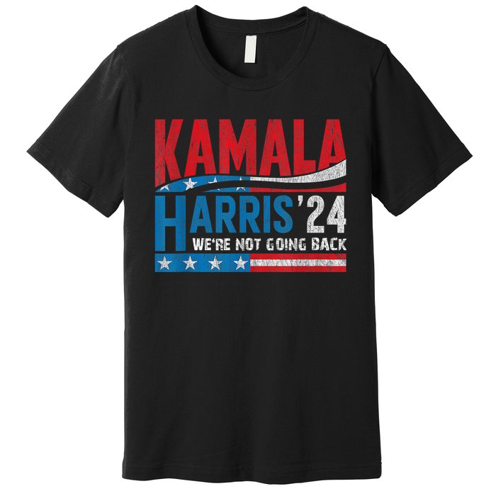 WeRe Not Going Back Vote For 2024 President Kamala Harris Premium T-Shirt