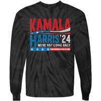 WeRe Not Going Back Vote For 2024 President Kamala Harris Tie-Dye Long Sleeve Shirt