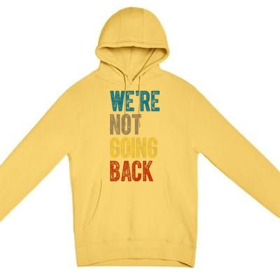 Were Not Going Back Vote Kamala Harris 2024 Premium Pullover Hoodie