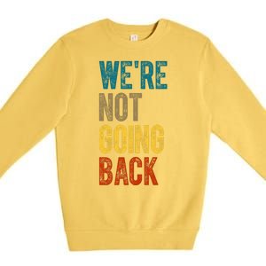 Were Not Going Back Vote Kamala Harris 2024 Premium Crewneck Sweatshirt