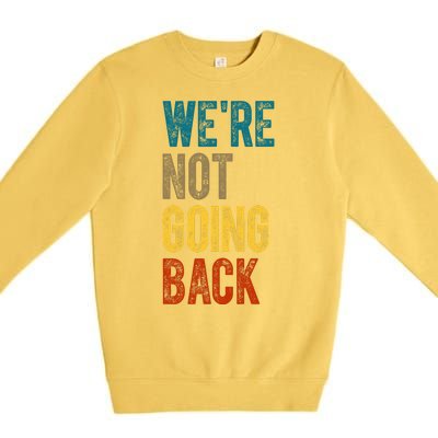 Were Not Going Back Vote Kamala Harris 2024 Premium Crewneck Sweatshirt