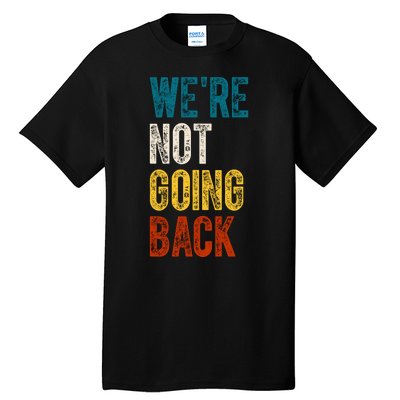 Were Not Going Back Vote Kamala Harris 2024 Tall T-Shirt