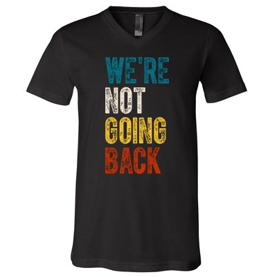 Were Not Going Back Vote Kamala Harris 2024 V-Neck T-Shirt