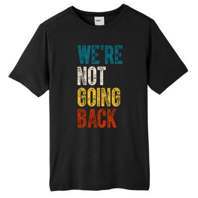 Were Not Going Back Vote Kamala Harris 2024 Tall Fusion ChromaSoft Performance T-Shirt