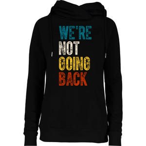 Were Not Going Back Vote Kamala Harris 2024 Womens Funnel Neck Pullover Hood