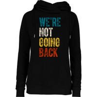 Were Not Going Back Vote Kamala Harris 2024 Womens Funnel Neck Pullover Hood