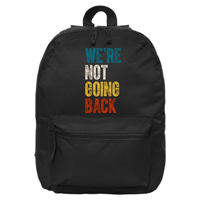 Were Not Going Back Vote Kamala Harris 2024 16 in Basic Backpack