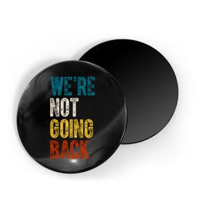 Were Not Going Back Vote Kamala Harris 2024 Magnet