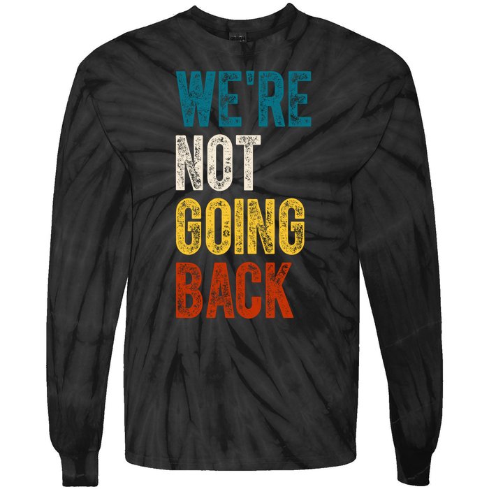 Were Not Going Back Vote Kamala Harris 2024 Tie-Dye Long Sleeve Shirt